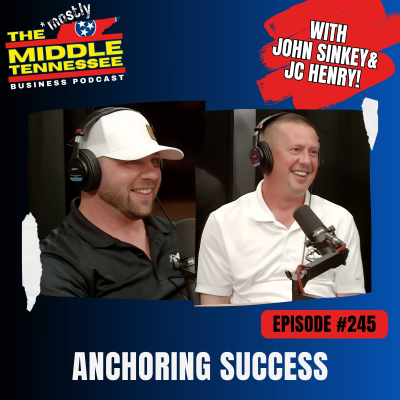 episode Anchoring Success w/ John Sinkey and JC Henry :: Ep 245 Mostly Middle Tennessee Business Podcast artwork