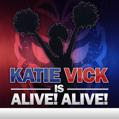 Katie Vick is ALIVE! ALIVE!