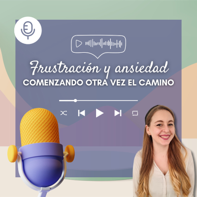 episode Frustración y ansiedad. Comenzamos de nuevo el camino. artwork