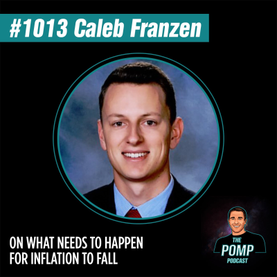 The Pomp Podcast - #1013 Caleb Franzen On What Needs To Happen For Inflation To Fall