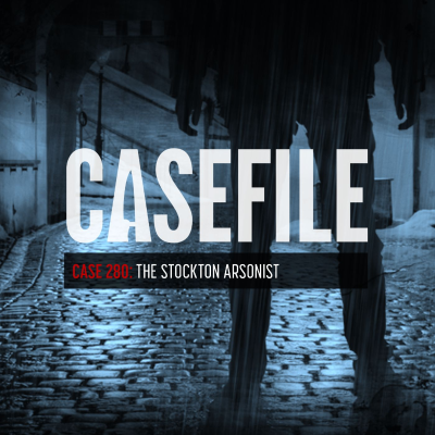 episode Case 280: The Stockton Arsonist artwork
