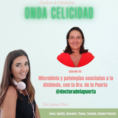 Onda Celicidad - OC063 - Microbiota y patologías funcionales asociadas a la disbiosis, con la Dra. de la Puerta