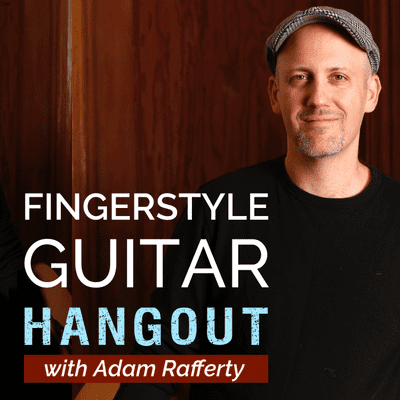 Fingerstyle Guitar Hangout Podcast with Adam Rafferty