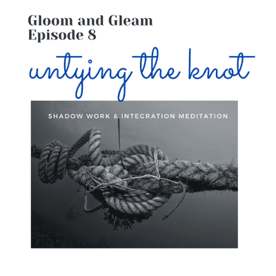 episode Episode 8: Untying the Knot-Shadow Work & Integration Meditation artwork