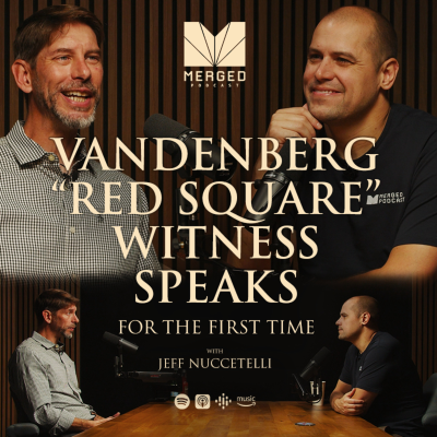 episode Vandenberg “Red Square” Witness Speaks for First Time - with Jeff Nuccetelli | Merged Podcast EP 19 artwork