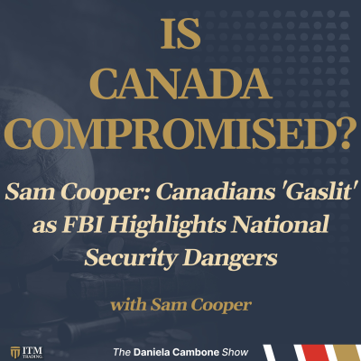 episode Sam Cooper: Canadians 'Gaslit' as FBI Highlights National Security Dangers artwork