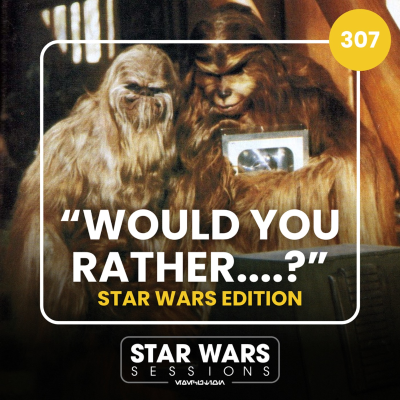 episode "WOULD YOU RATHER....?" Star Wars Edition // #307 artwork