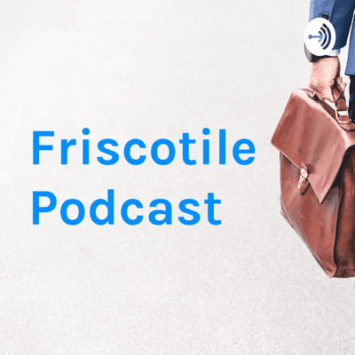 Friscotile Podcast