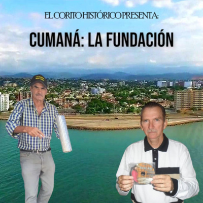 episode El Corito Histórico #116 - La Fundación de Cumaná artwork