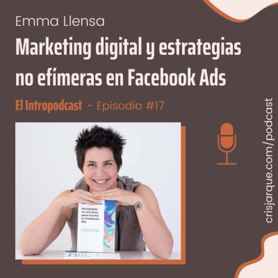 episode Episodio #17 | Marketing digital y estrategias no efímeras en Facebook Ads, con Emma Llensa artwork