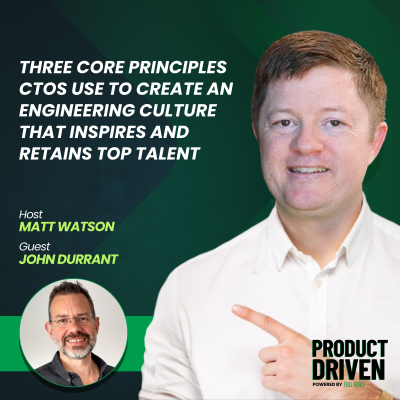episode Three Core Principles CTOs Use to Create an Engineering Culture that Inspires and Retains Top Talent with John Durrant artwork