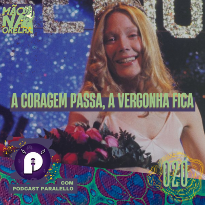 episode A coragem passa, a vergonha fica (com PODCAST PARALELLO) - Mão na Orelha 020 artwork