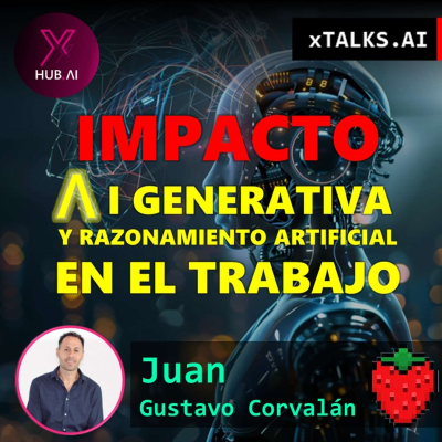 episode T4.E80. xTALKS.AI : IMPACTO AI GENERATIVA Y RAZONAMIENTO ARTIFICIAL EN EL TRABAJO | Juan Gustavo Corvalán artwork