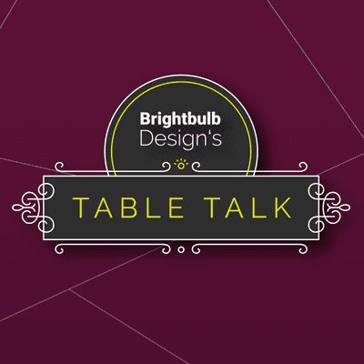 Brightbulb's Table Talk