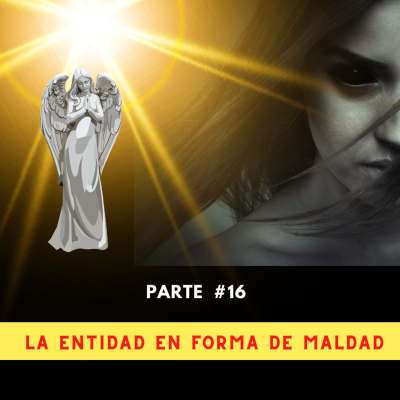 episode Parte 16: LA ENTIDAD EN FORMA DE MALDAD artwork