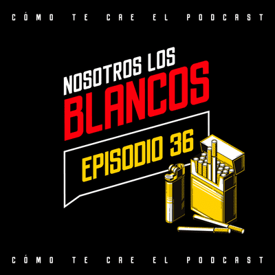 episode Episodio 36 - Nosotros Los Blancos feat. Guillermo Callahan artwork
