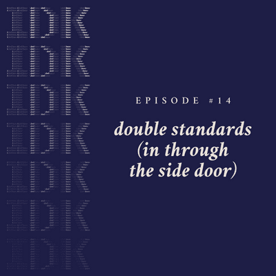 episode Episode 14 - Double Standards (In Through The Side Door) artwork