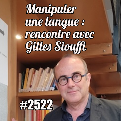 episode 2522 — Nous ne parlons pas une langue, nous la manipulons (Gilles Siouffi) — vendredi 13 juin 2025 artwork