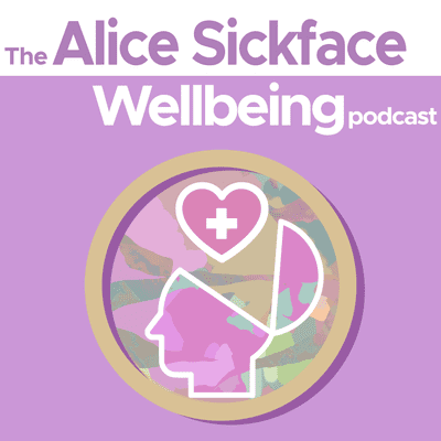 Alice Sickface Wellbeing Podcast