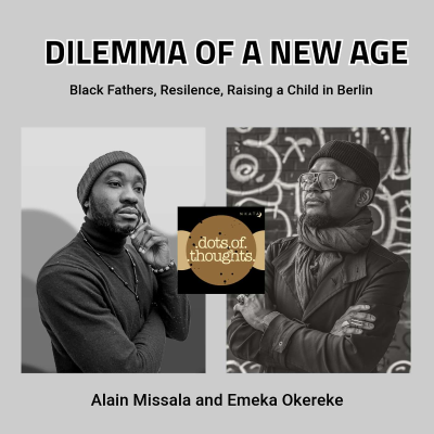 episode EP21: Dilemma of a New Age: Black Fathers, Resilence, Raising a Child in Berlin - with Alain Missala artwork