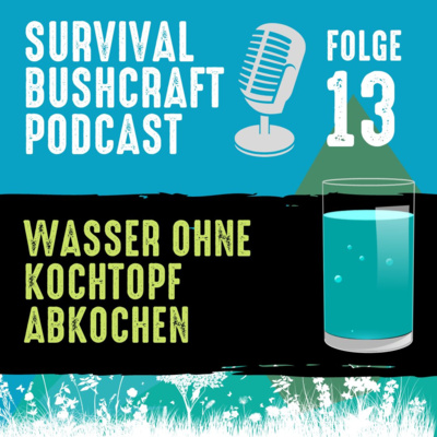 episode Folge 13: Mit diesen 8 Methoden kochst du auch Wasser ohne Topf ab artwork