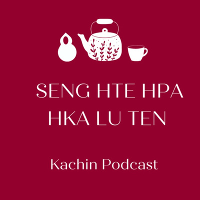 episode 8. Nhkum Bawk Nu Awng - Philipine Mungdan hte Costa Rica Mungdan ni kaw na sharin la lu ai Simsa Lam Hpaji artwork