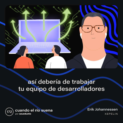 episode E172: Así debería de trabajar tu equipo de desarrolladores - Erik Johannessen, Xepelin artwork