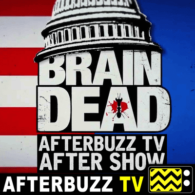 episode BrainDead S:1 | Talking Points Toward a Wholistic View of Activism in Government: Can the Top Rebel? E:12 & E:13 | AfterBuzz TV AfterShow artwork
