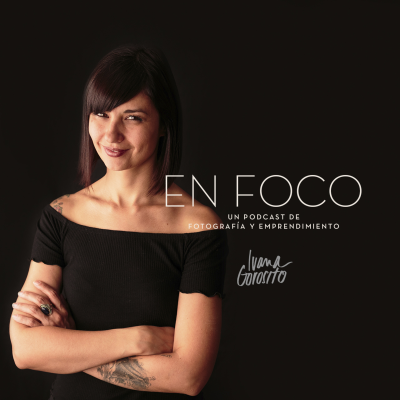 En Foco - Un Podcast De Fotografía y Emprendimiento