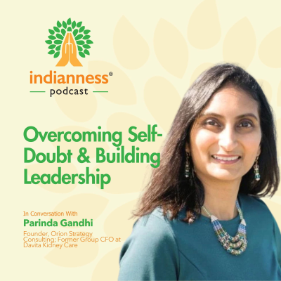 episode Overcoming Self-Doubt & Building Leadership: Parinda Gandhi’s Story | Indianness Podcast artwork
