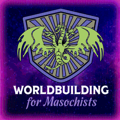 Worldbuilding for Masochists