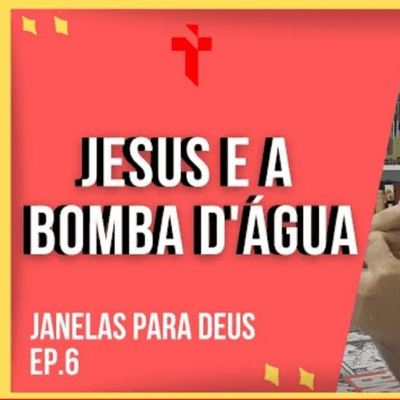 episode JESUS E A BOMBA D'ÁGUA - Janelas Para Deus - EP. 6 artwork