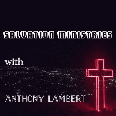 Salvation Ministries with Anthony Lambert