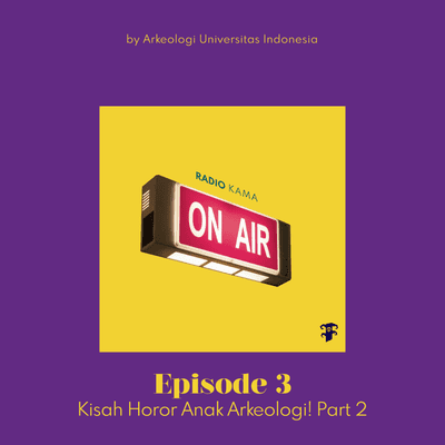 episode Radio KAMA - Eps. 3 : Kisah Horor Anak Arkeologi Part 2! artwork