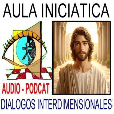 episode LOS AÑOS DESCONOCIDOS DE JESÚS - 1ª PARTE -Aula Iniciática - Diálogos Interdimensionales artwork