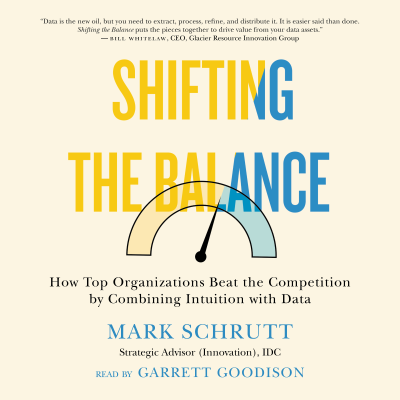 Cover image Shifting the Balance - How Top Organizations Beat the Competition by Combining Intuition with Data (Unabridged)