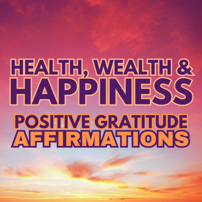 episode HEALTH, WEALTH & HAPPINESS ✨ POSITIVE GRATITUDE AFFIRMATIONS ✨ artwork