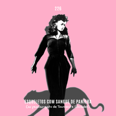 episode 226. Esqueletos com Sangue de Pantera (as pessoas-gato de Tourneur a Schrader) artwork