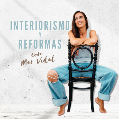 Interiorismo y Reformas con Mar Vidal - podcast