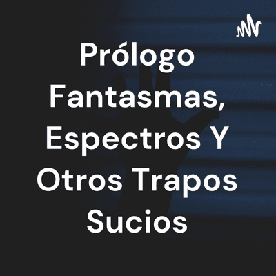 Imagen de portada del programa Prólogo Fantasmas, Espectros Y Otros Trapos Sucios