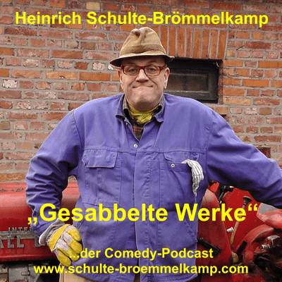Gesabbelte Werke - der Comedy-Podcast von Bauer Heinrich Schulte-Brömmelkamp aus Kattenvenne