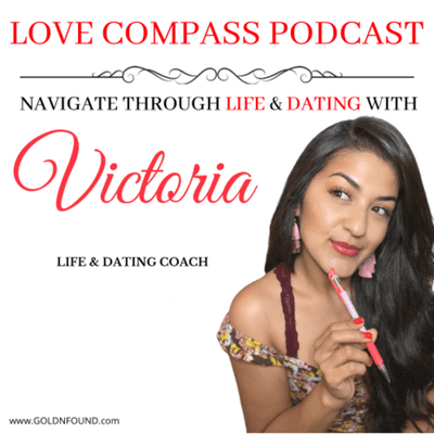 LOVE COMPASS PODCAST!
Navigate through LIFE and DATING with Victoria GOLD!