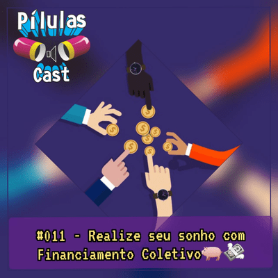episode #011 - Realize seu sonho, com Financiamento Coletivo! artwork