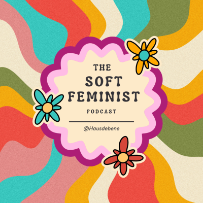 The Soft Feminist Podcast