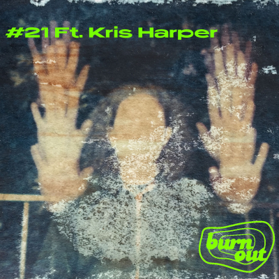 episode BURN OUT #21: FT. KRIS HARPER artwork