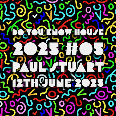 episode Episode 196: Paul Stuart - Do You Know House 2025 #05 - 12th June 2025 artwork