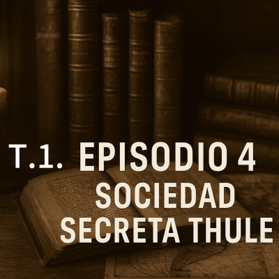 episode 4. La Sociedad Secreta Thule y los mitos ocultistas del Tercer Reich. artwork