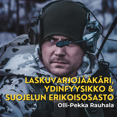 episode Laskuvarjojääkäri, ydinfyysikko & suojelun erikoisosasto - Olli-Pekka Rauhala artwork