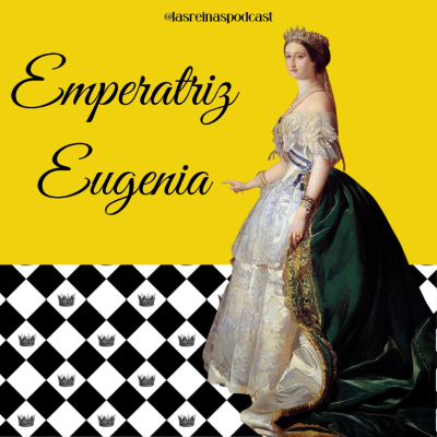 episode Las Reinas Podcast Episodio 77 Emperatriz Eugenia artwork