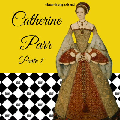 episode Las Reinas Podcast Episodio 70 Catherine Parr Parte 1 artwork